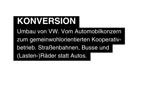 Konversion Umbau von VW Vom Automobilkonzern zum gemeinwohlorientierten Kooperativ betrieb Straßenbahnen Busse und Lasten Räder statt Autos